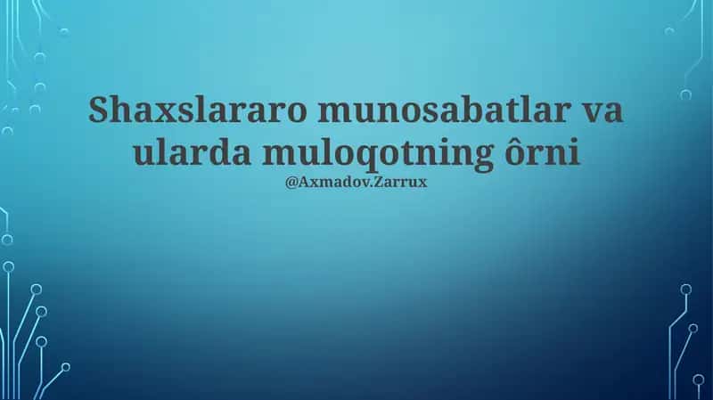 Shaxslararo munosabatlar va ularda muloqotning ôrni