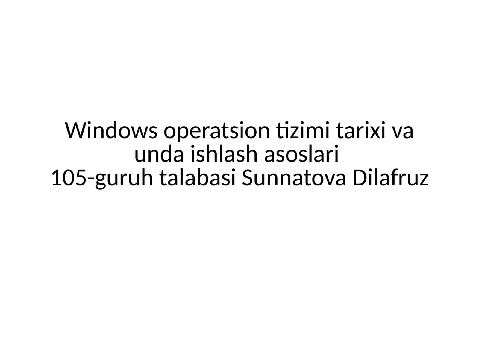 Windows operatsion tizimi tarixi va unda ishlash asoslari 105-guruh talabasi