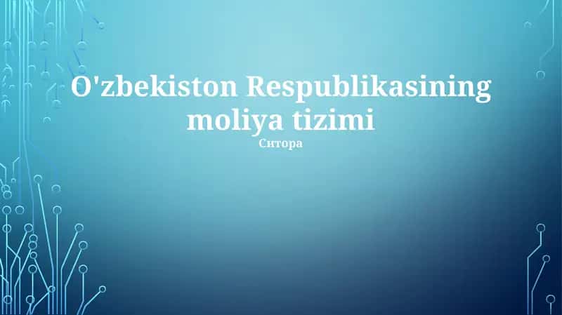 O‘zbekiston Respublikasining moliya tizimi hakkında asosiy ma'lumotlar
