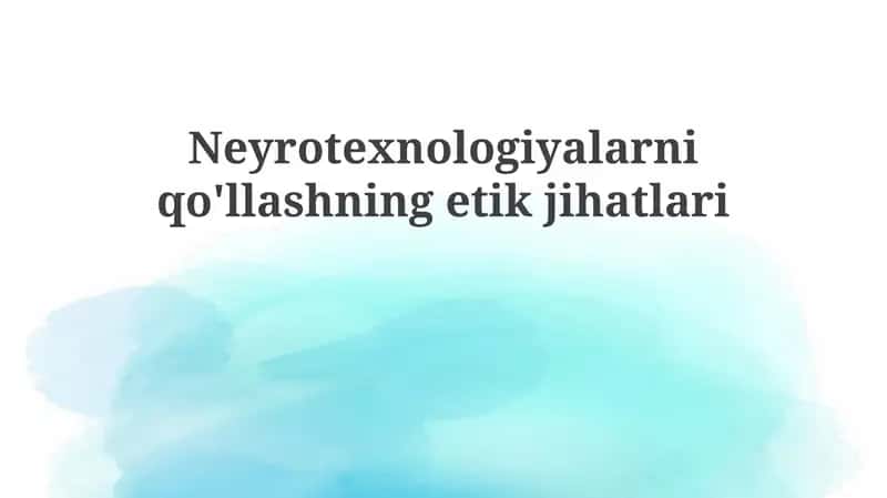 Neyrotexnologiyalarniqo'llashningetikjihatlari