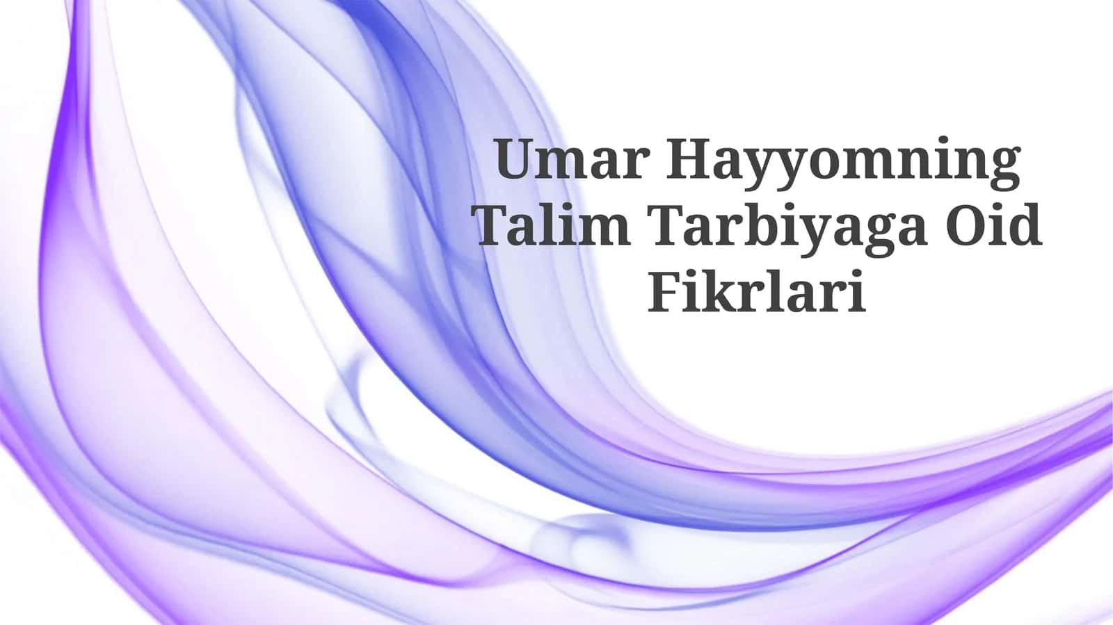 Umar Hayyomning Talim TarbiyagaOidFikrlari