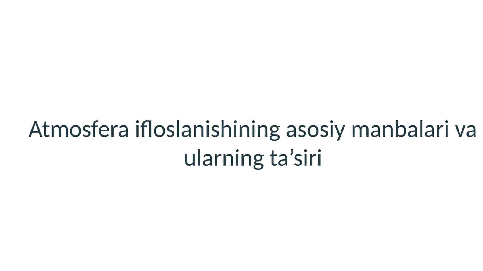 Atmosfera ifloslanishining asosiy manbalari va ularning ta’siri