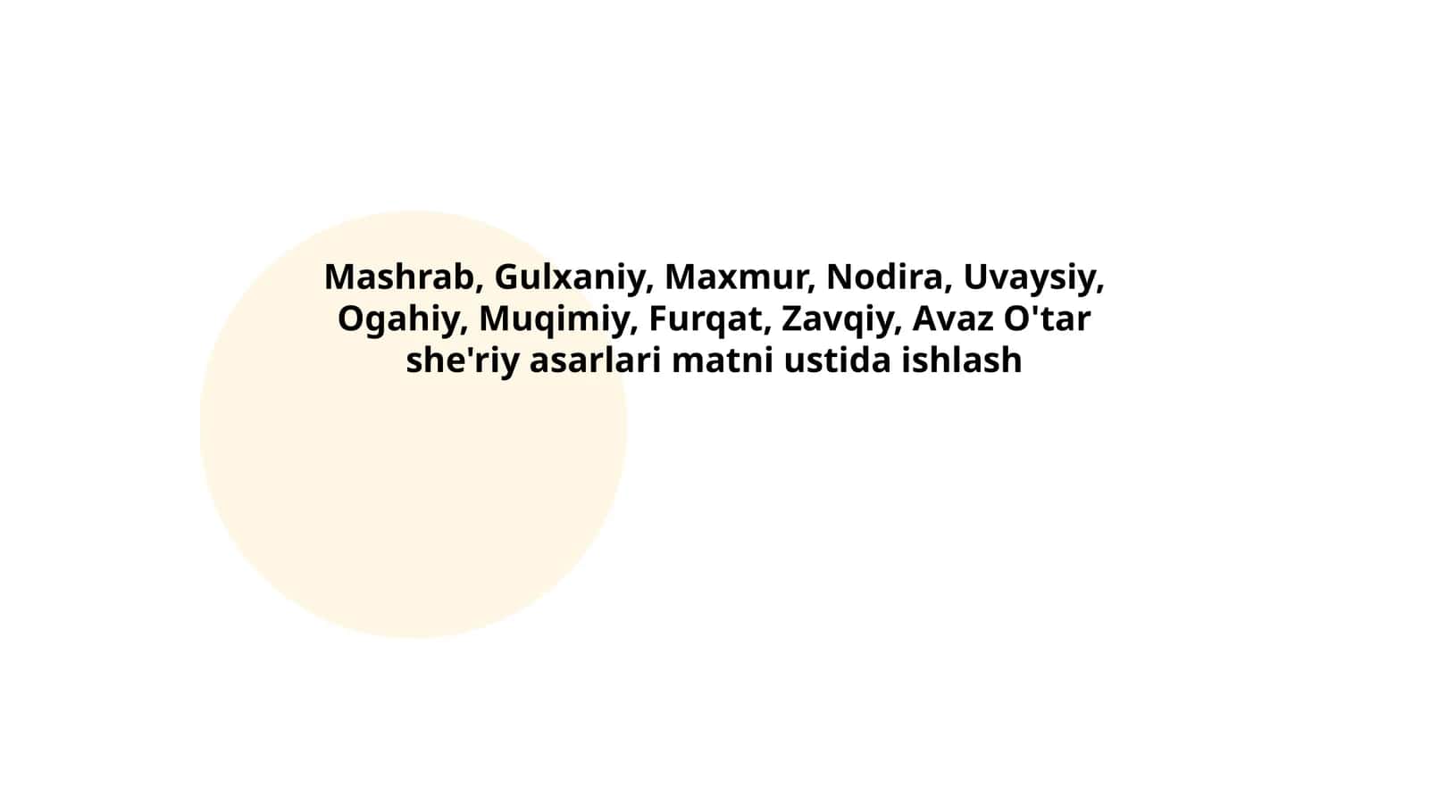 Mashrab, Gulxaniy, Maxmur, Nodira, Uvaysiy, Ogahiy, Muqimiy, Furqat, Zavqiy, Avaz O'tar she'riy asarlari matni ustida ishlash