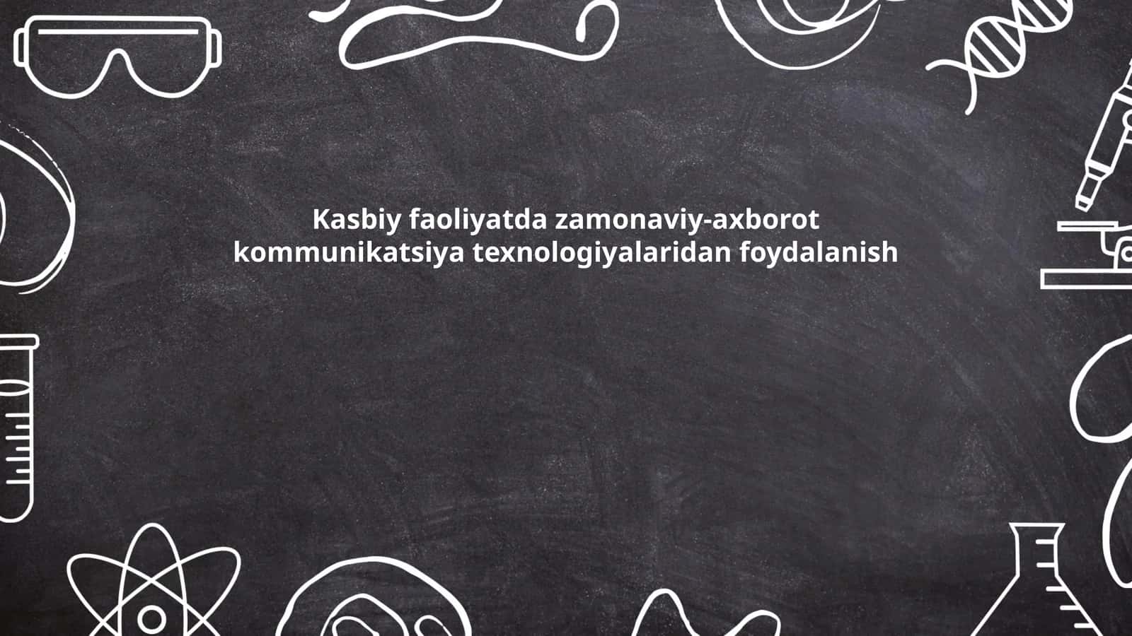 Zamonaviy axborot-kommunikatsiya texnologiyalarining kasbiy faoliyatdagi roli