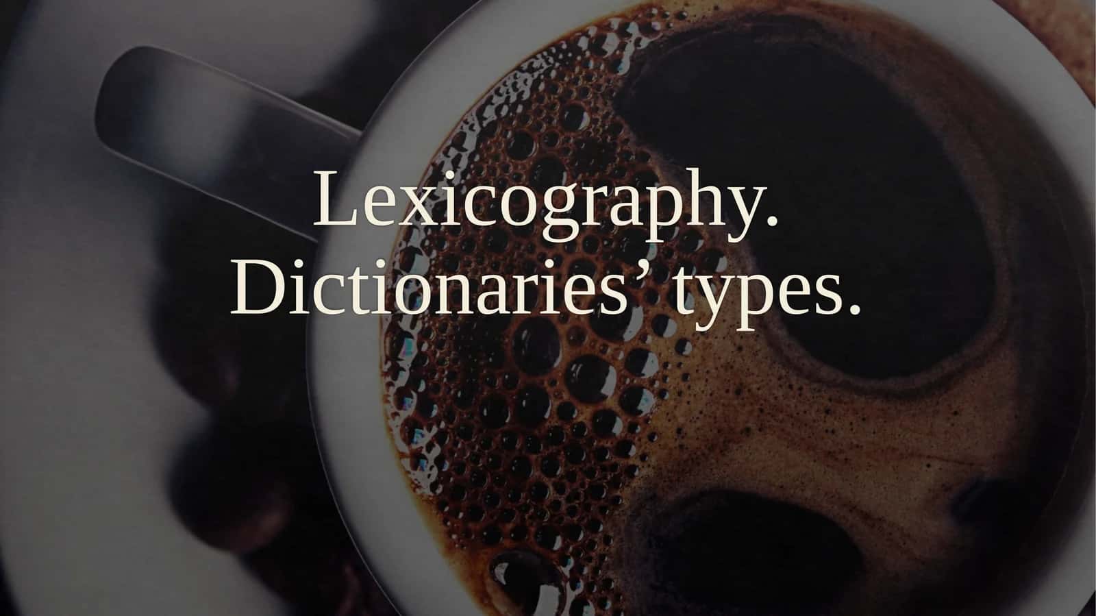 Lexicography. Dictionaries’ types