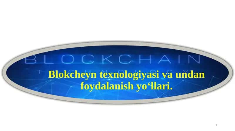 Blokcheyn texnologiyasi va undan foydalanish yo‘llari.