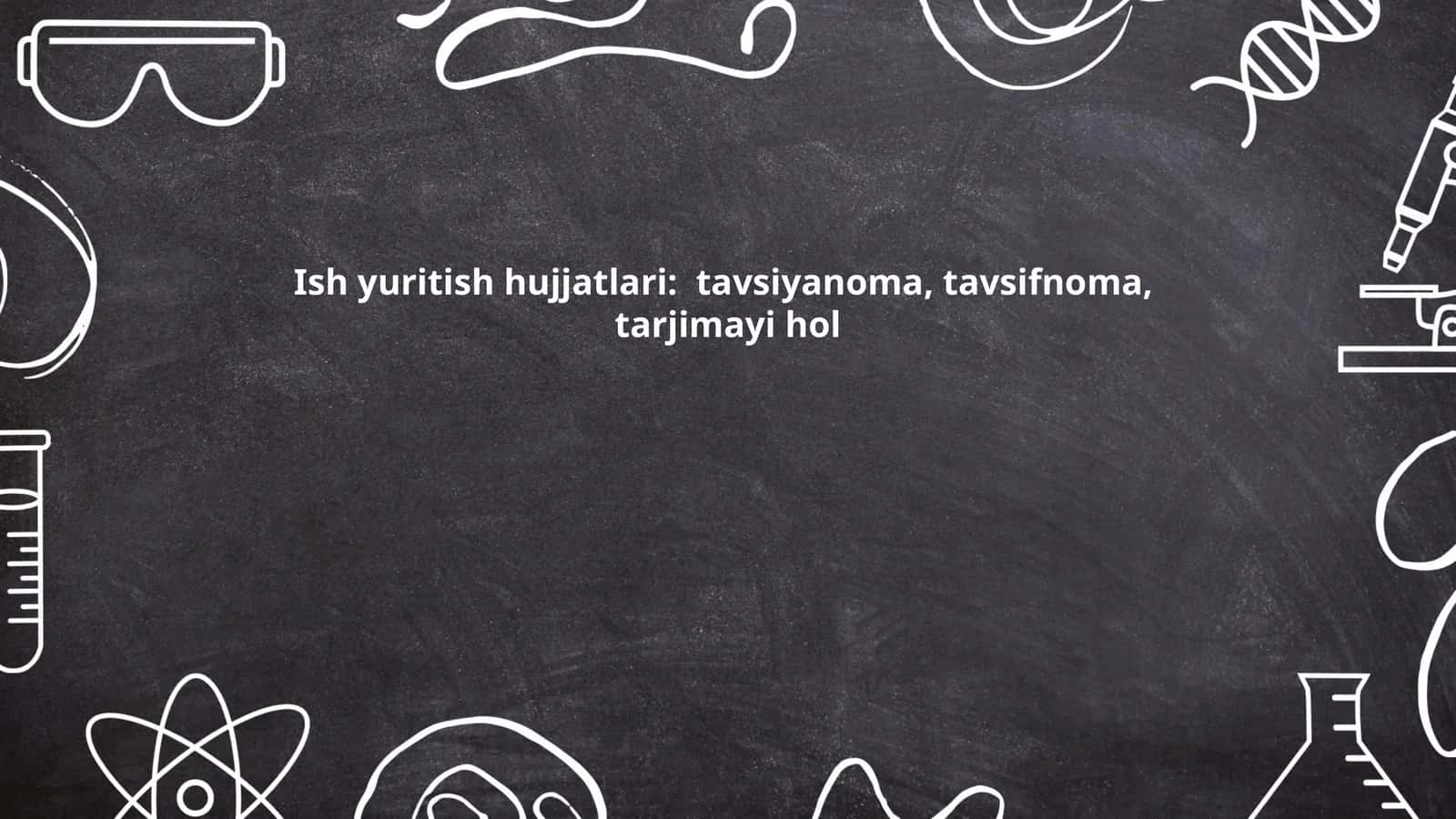 Ish yuritish hujjatlari: tavsiyanoma, tavsifnoma, tarjimayi hol