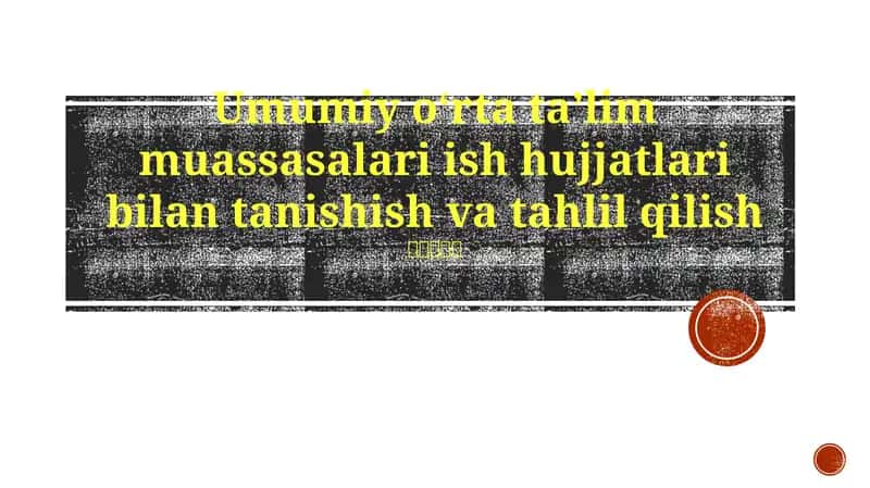 Umumiy oʻrta taʼlim muassasalari ish hujjatlari bilan tanishish va tahlil qilish