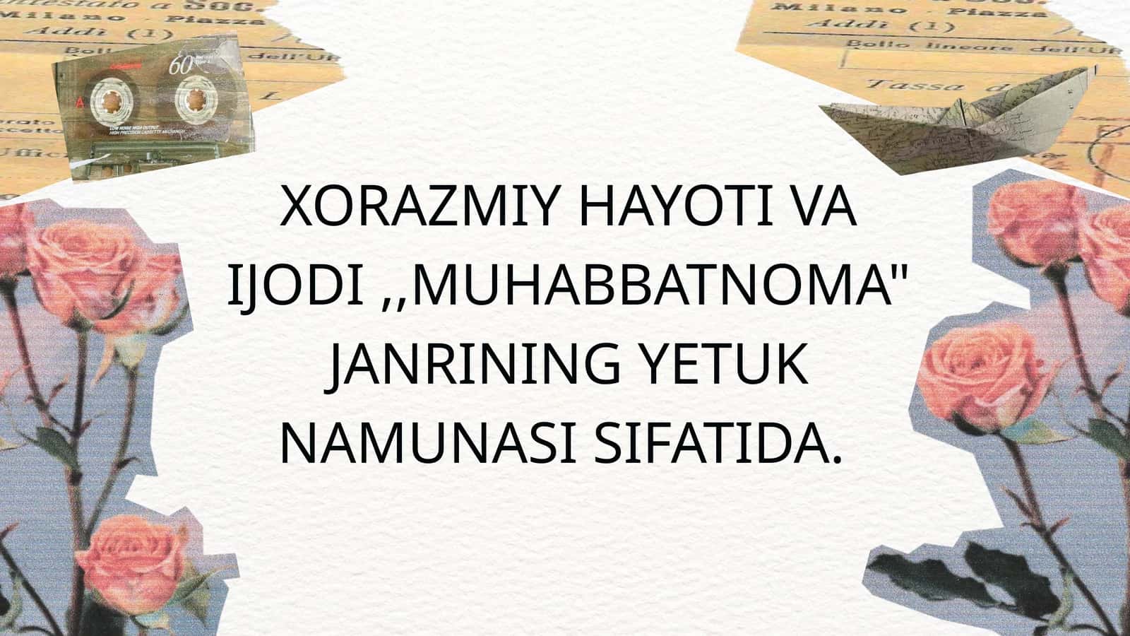 XORAZMIY HAYOTI VA IJODI,,MUHABBATNOMA" JANRINING YETUK NAMUNASI SIFATIDA