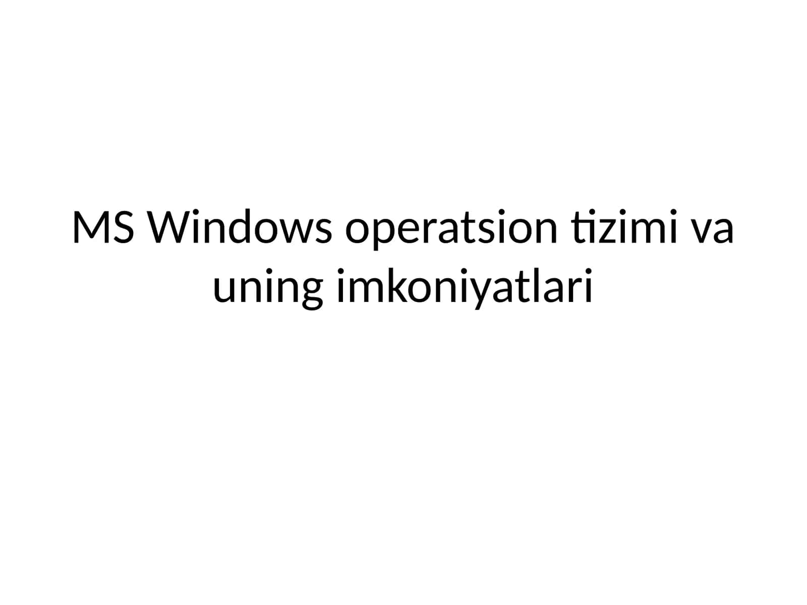 MS Windows operatsion tizimi va uning imkoniyatlari