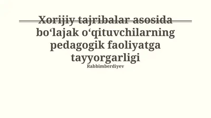 Xorijiy tajribalar asosida boʻlajak oʻqituvchilarning pedagogik faoliyatga tayyorgarligi