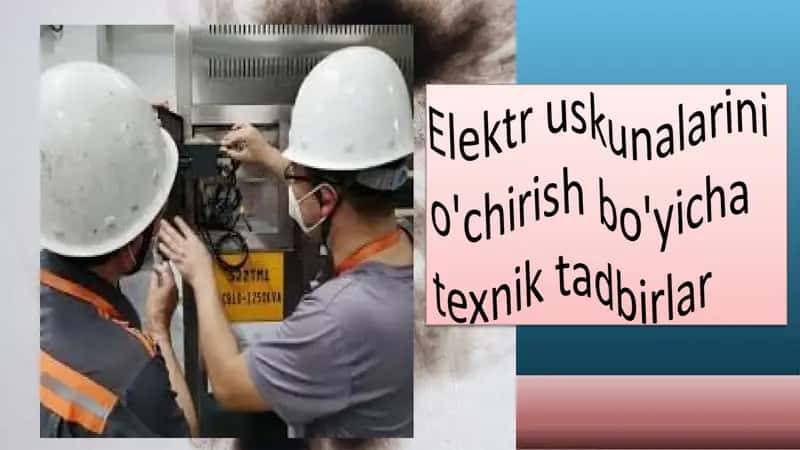 Elektr uskunalarini o'chirish bo'yicha texnik tadbirlar