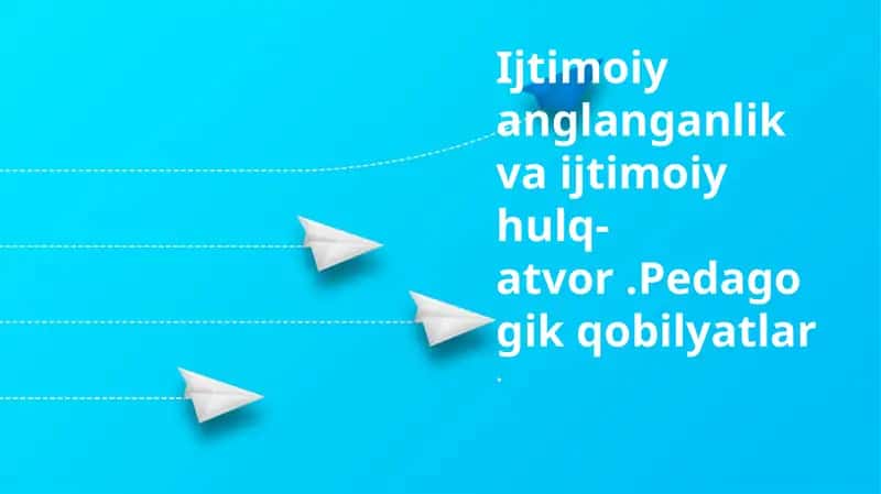 Ijtimoiy anglanganlik va ijtimoiy hulq-atvor.Pedagogik qobilyatlar