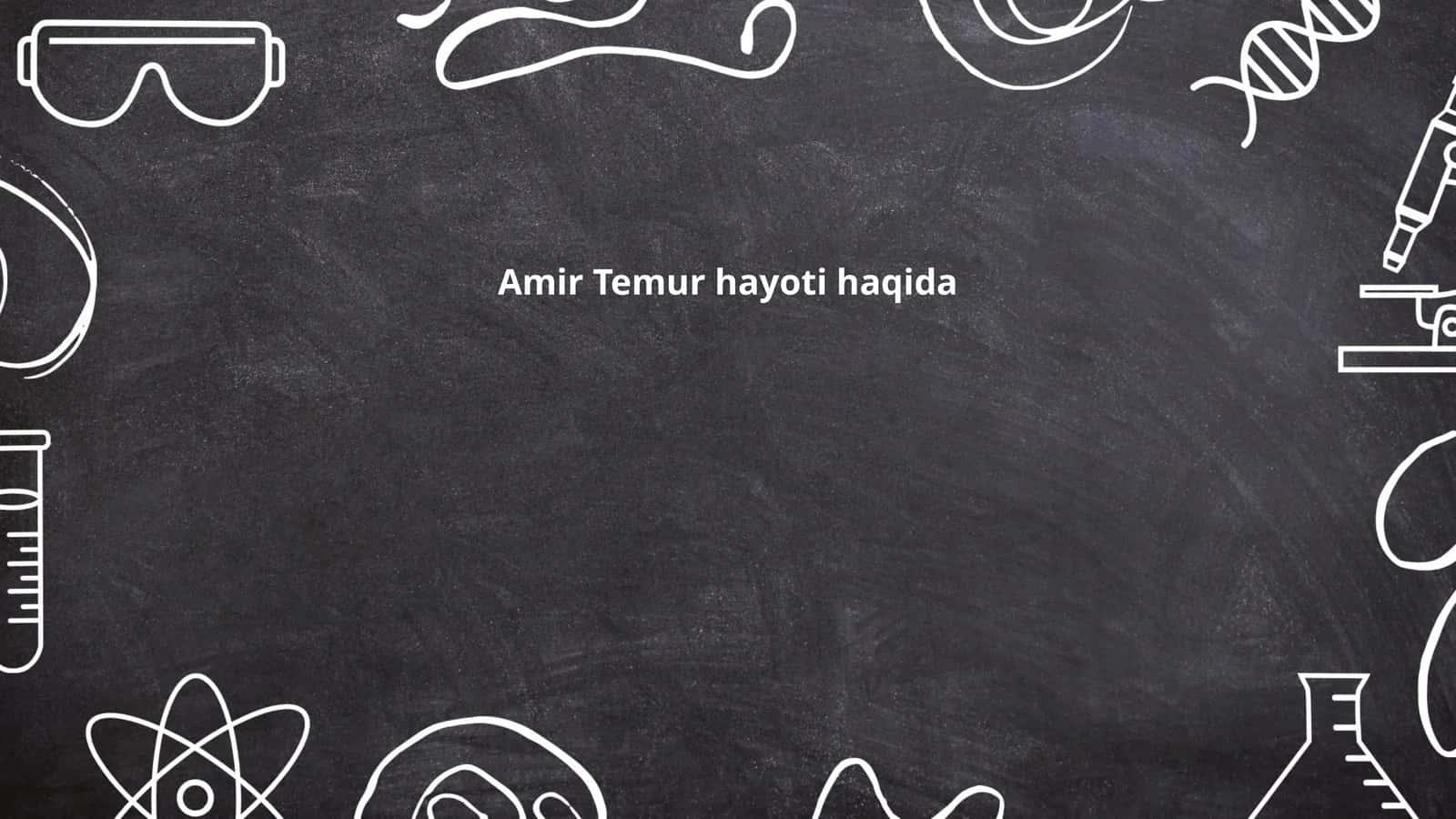 Amir Temur hayoti haqida
