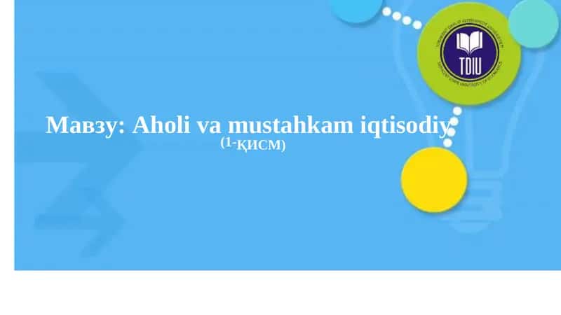 Aholi va mustahkam iqtisodiy o‘rishning manbalari