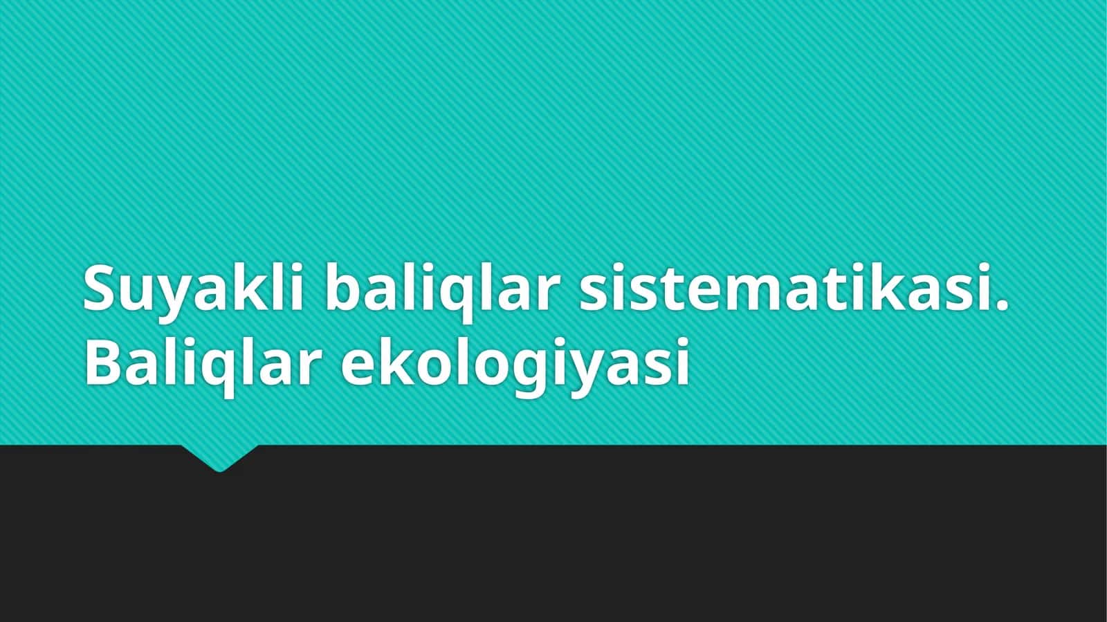 Suyakli baliqlar sistematikasi. Baliqlar ekologiyasi