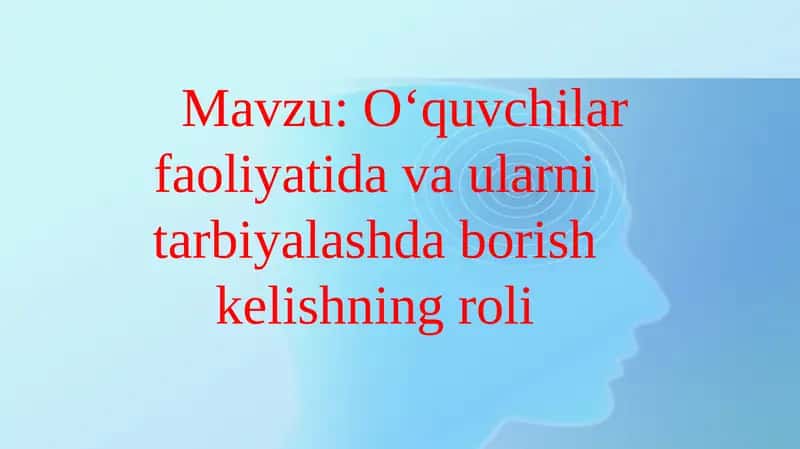 Oʻquvchilar faoliyatida va ularni tarbiyalashda borish kelishning ro'li