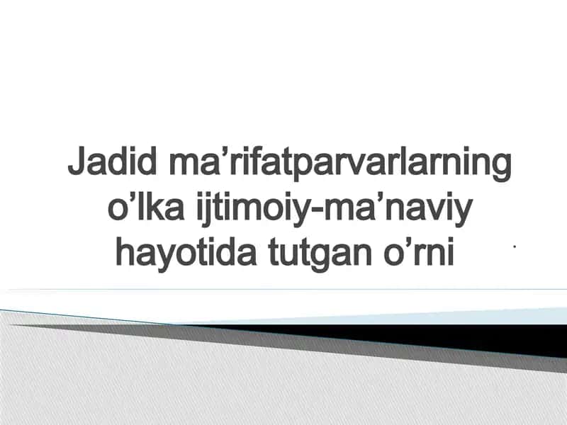 Jadid Ma’rifatparvarlarning o’lka ijtimoiy-ma’naviy hayotida tutgan o’rni