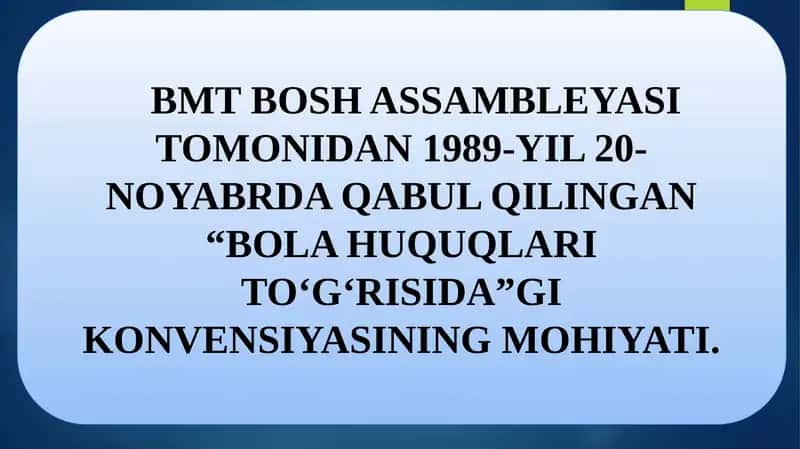 BMT BOSH ASSAMBLEYASI TOMONIDAN 1989-YIL 20-NOYABRDA QABUL QILINGAN “BOLA HUQUQLARITOʻGʻRISIDA”GIKONVENSIYASINING MOHIYATI.