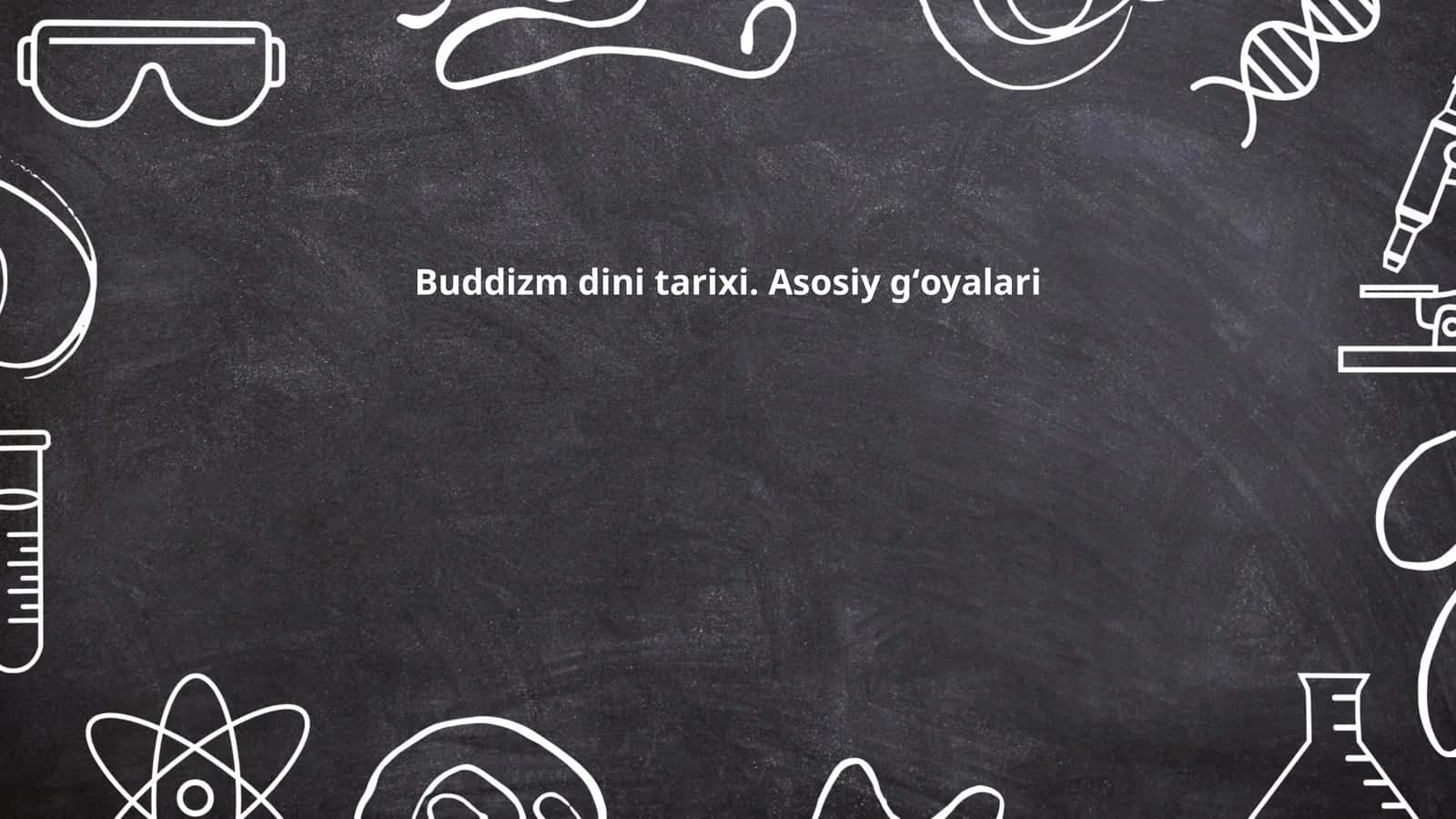 Buddizm dini tarixi. Asosiy gʻoyalari