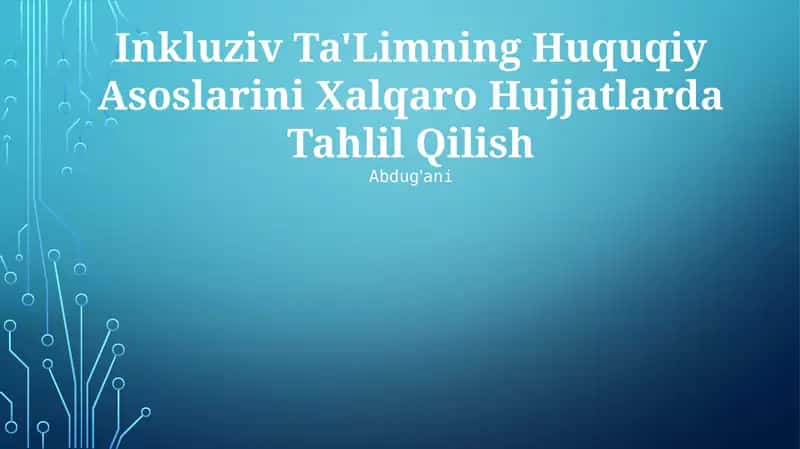 Inkluziv Ta'Limning Huquqiy Asoslarini Xalqaro Hujjatlarda Tahlil Qilish