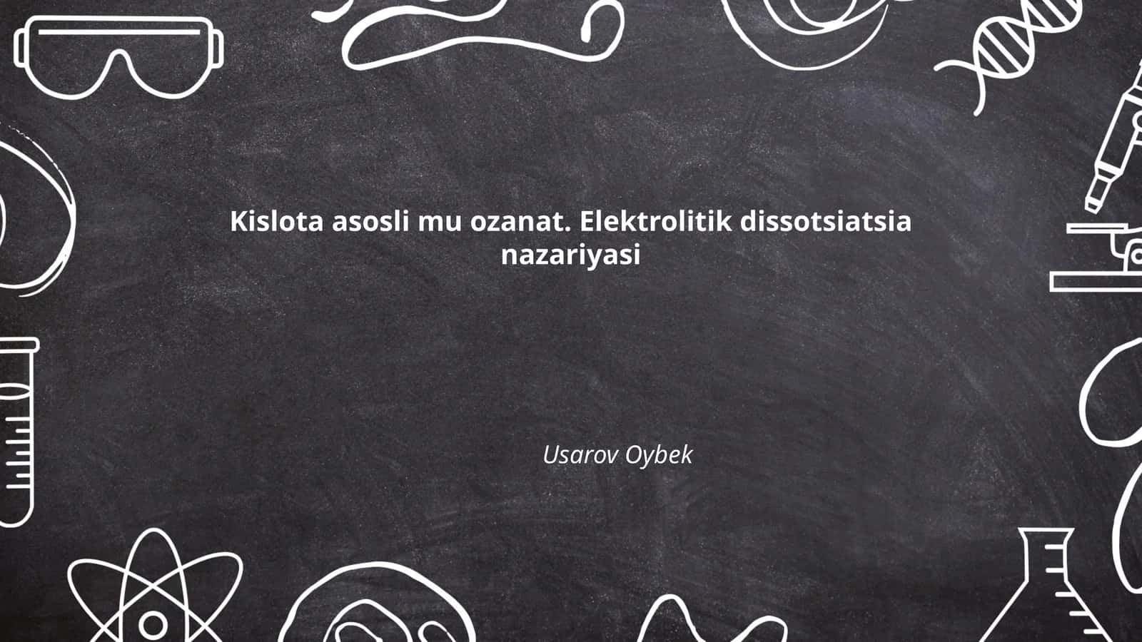 Kislota asosli mu ozanat. Elektrolitik dissotsiatsia nazariyasi