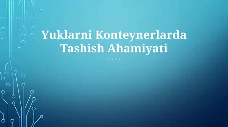 Yuklarni Konteynerlarda Tashish Ahamiyati