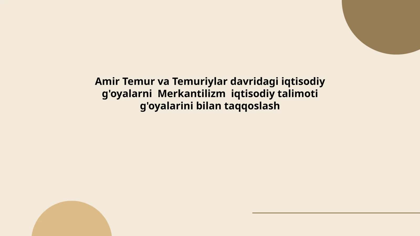 Amir Temur va Temuriylar davridagi iqtisodiy g'oyalarni Merkantilizm iqtisodiy talimoti g'oyalarini bilan taqqoslash