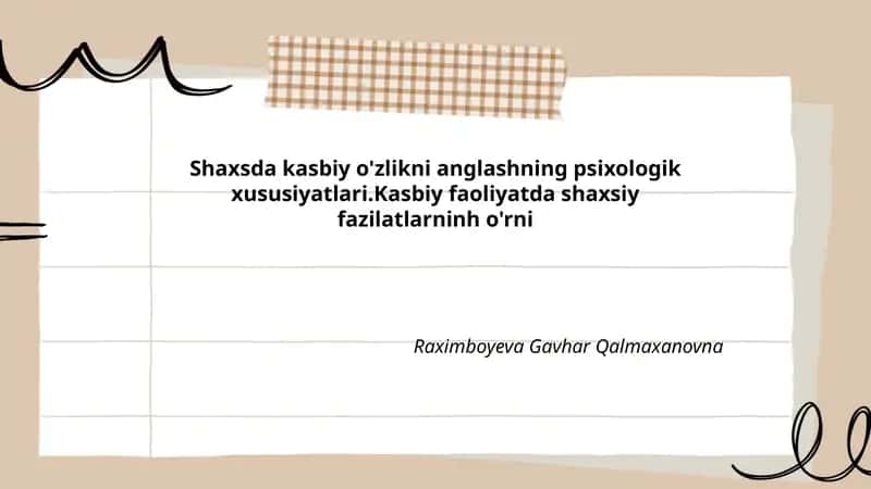 Shaxsda kasbiy o'zlikni anglashning psixologik xususiyatlari.Kasbiy faoliyatda shaxsiy fazilatlarninh o'rni