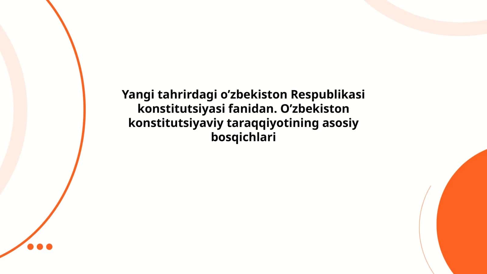 Yangi tahrirdagi o’zbekiston Respublikasi konstitutsiyasi fanidan. O’zbekiston konstitutsiyaviy taraqqiyotining asosiy bosqichlari