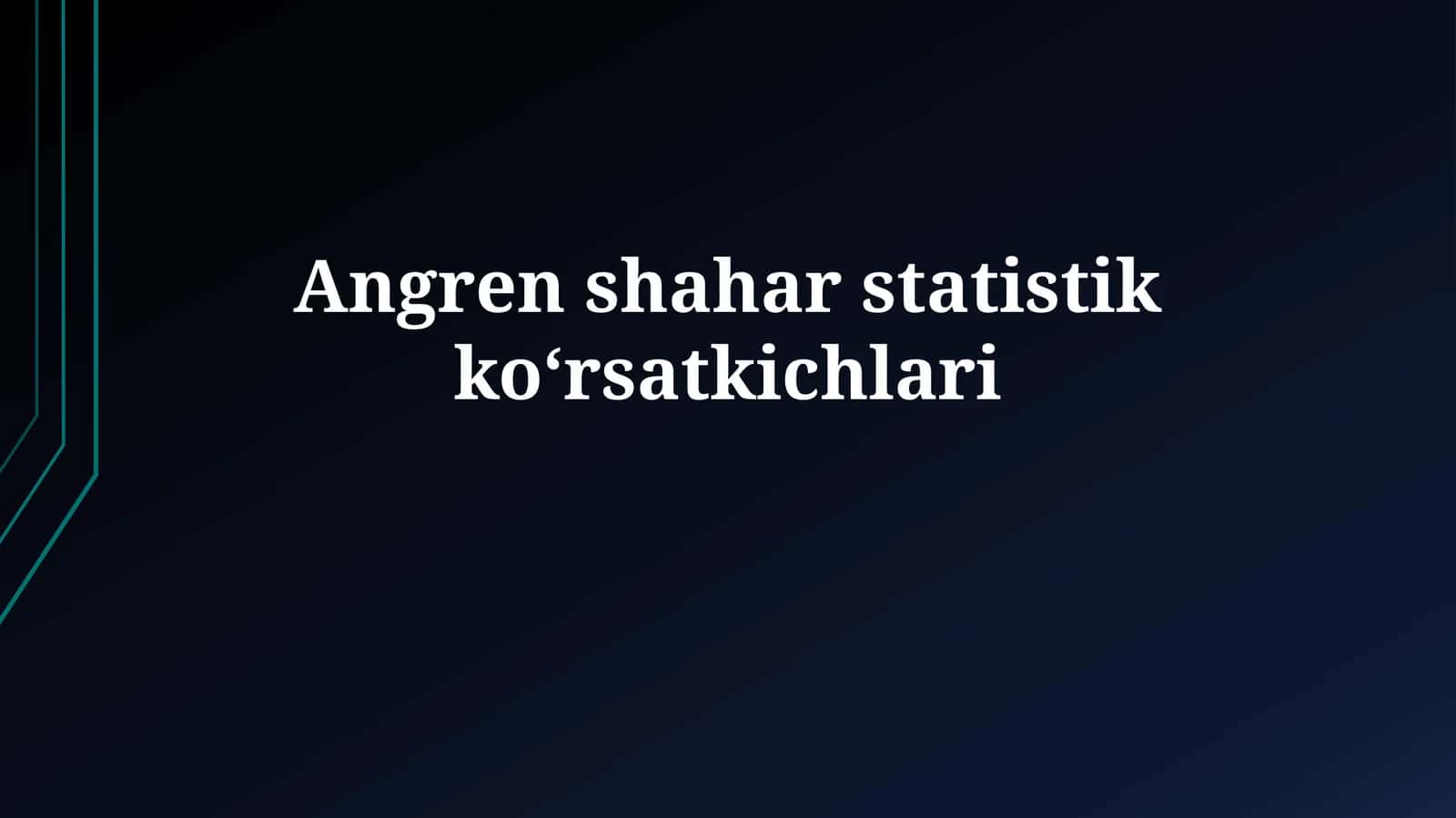 Angren shaharstatistikkoʻrsatkichlari