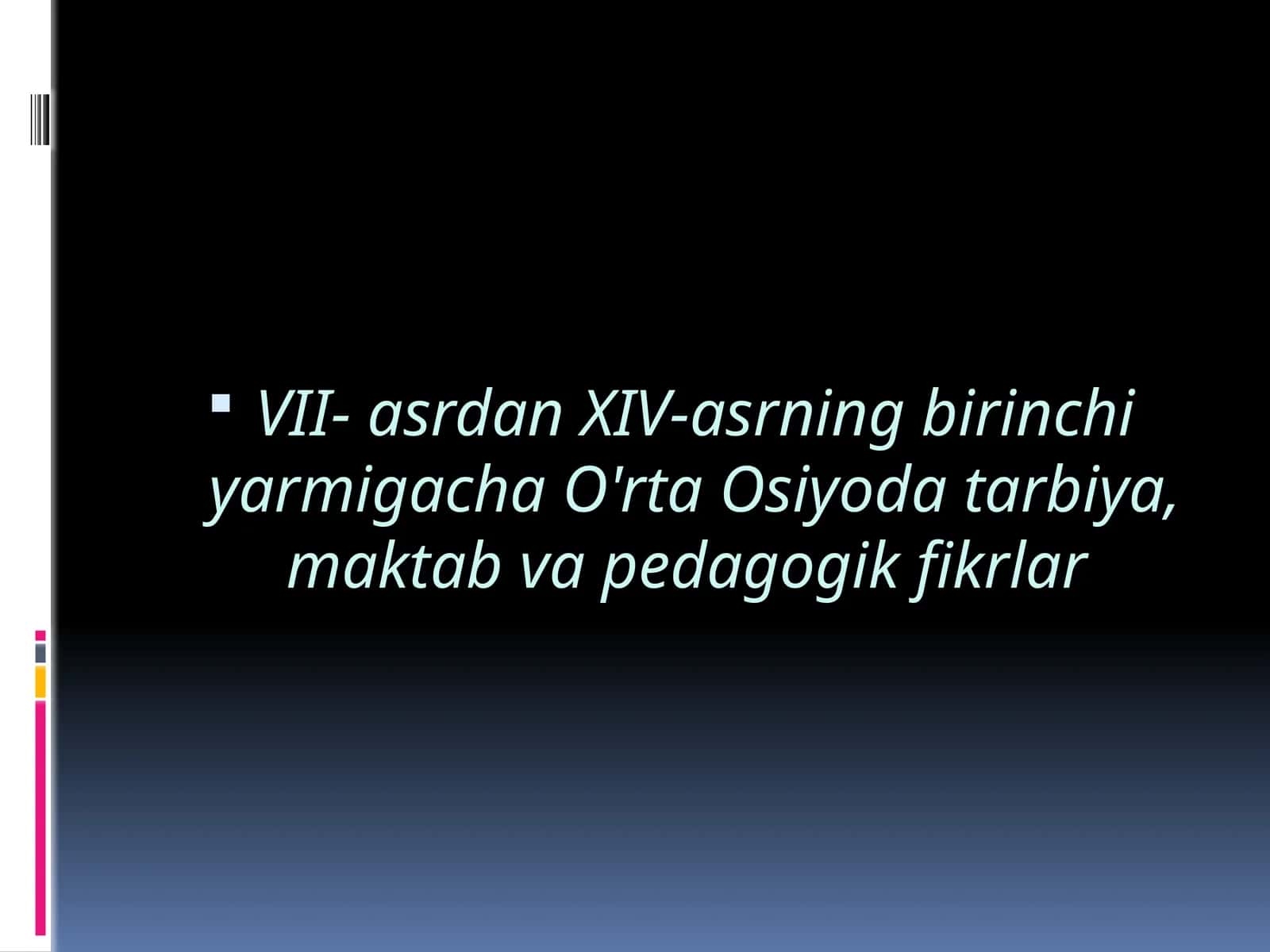 VII- asrdan XIV-asrning birinchi yarmigacha O'rta Osiyoda tarbiya, maktab va pedagogik fikrlar