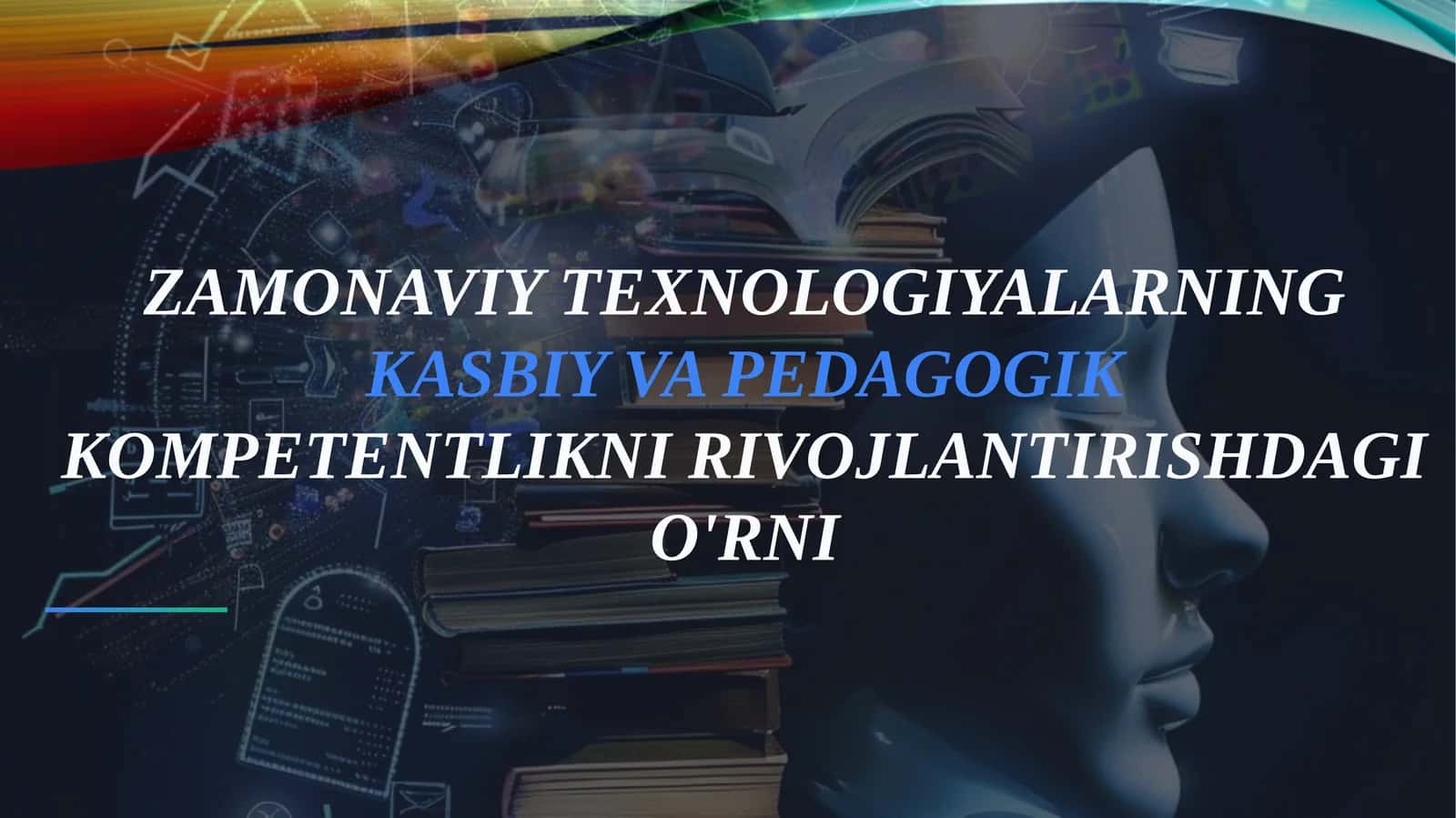 ZAMONAVIY TEXNOLOGIYALARNING KASBIY VA PEDAGOGIK KOMPETENTLIKNI RIVOJLANTIRISHDAGI O'RNI