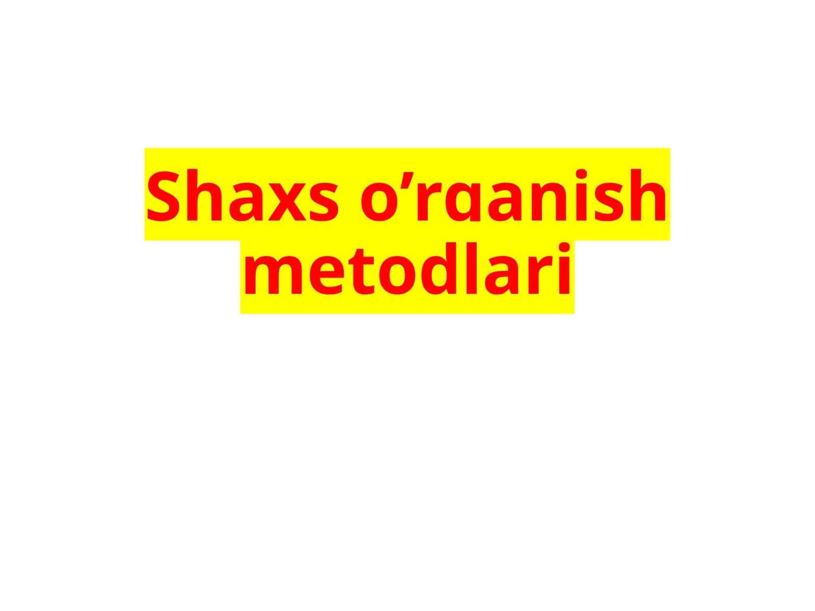 Shaxso’rganishmetodlari