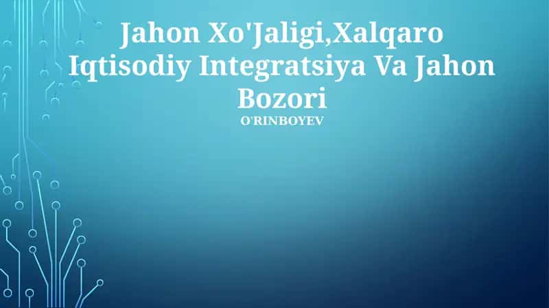 Jahon Xo'Jaligi,Xalqaro Iqtisodiy Integratsiya Va Jahon Bozori