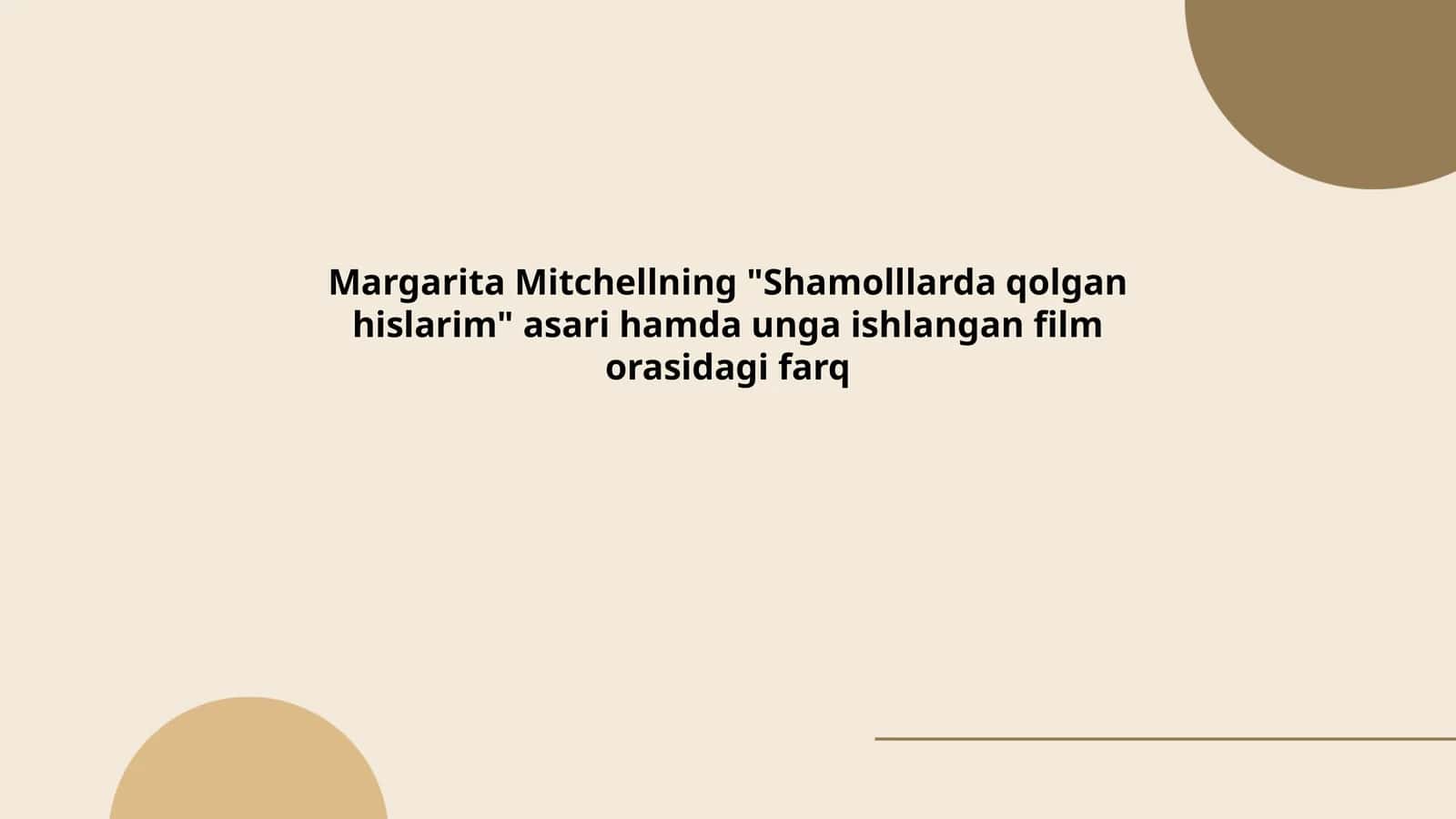 Margarita Mitchellning "Shamolllarda qolgan hislarim" asari hamda unga ishlangan film orasidagi farq