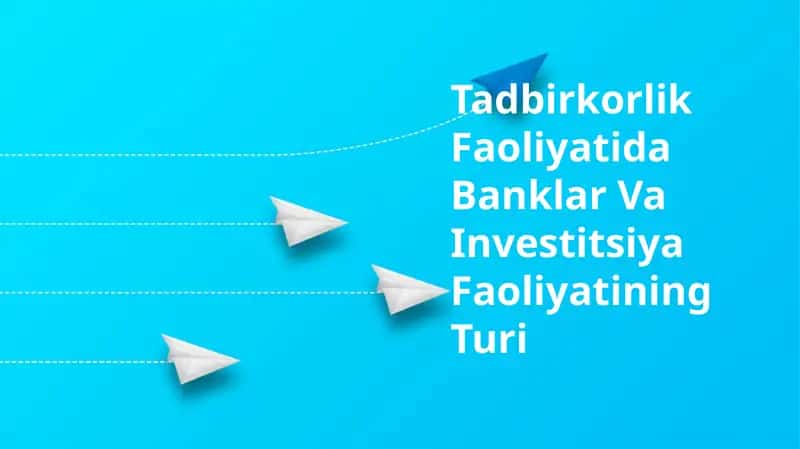 Tadbirkorlik Faoliyatida Banklar Va Investitsiya Faoliyatining Turi