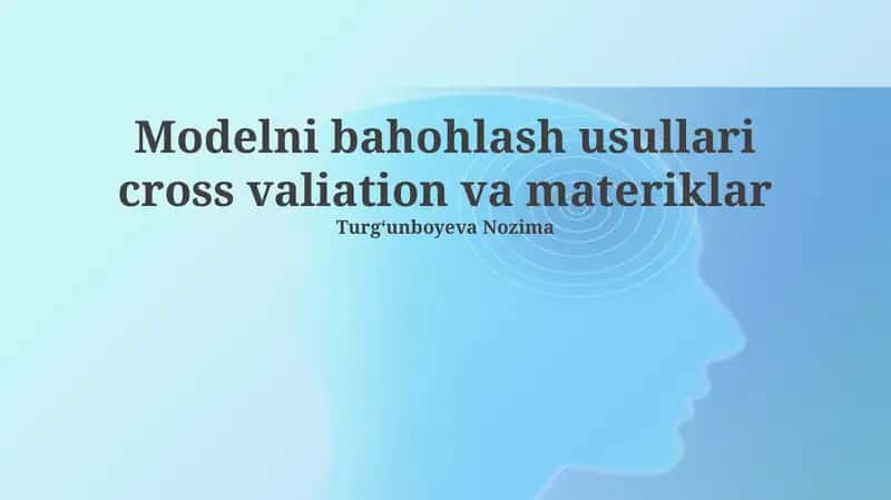 Modelni bahohlash usullari cross valiation va materiklar