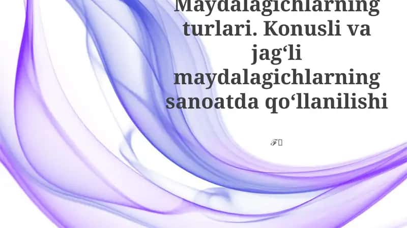 Maydalagichlarning turlari
