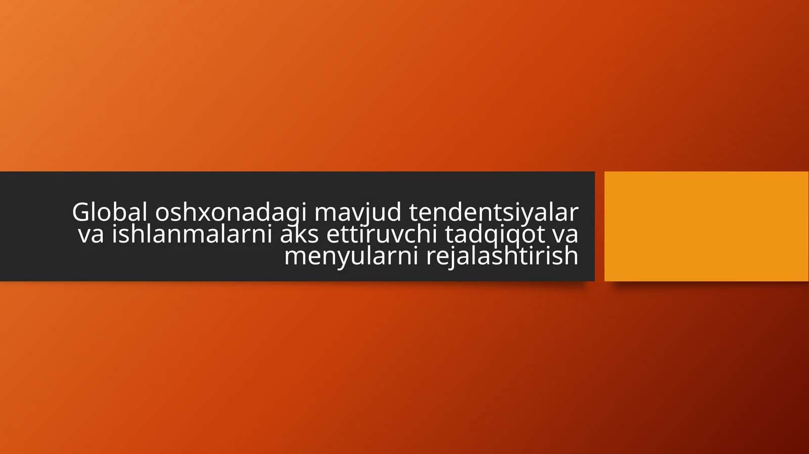 Global oshxonadagi mavjud tendentsiyalar va ishlanmalarni aks ettiruvchi tadqiqot va menyularni rejalashtirish