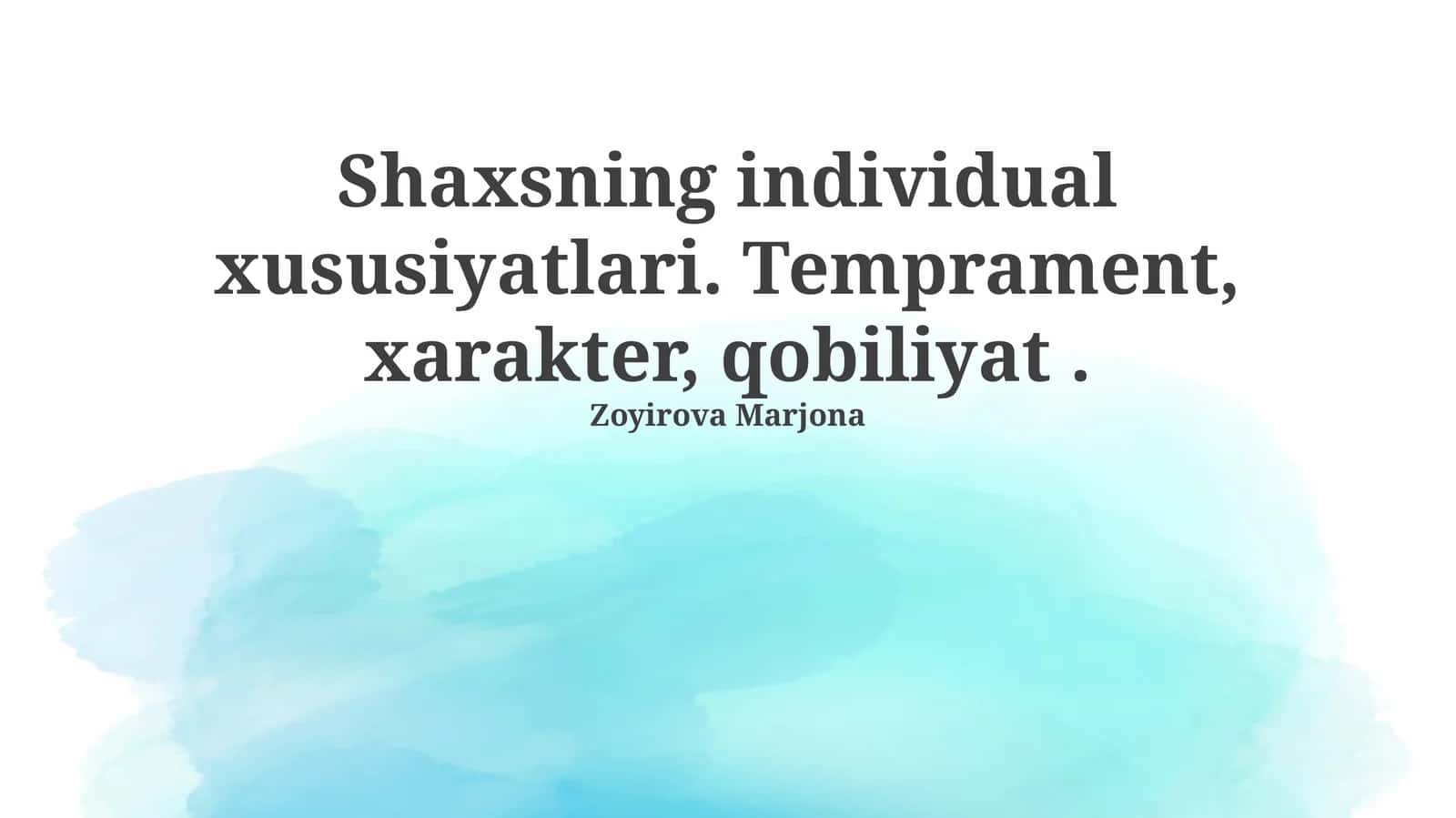 Shaxsning individual xususiyatlari. Temprament, xarakter, qobiliyat