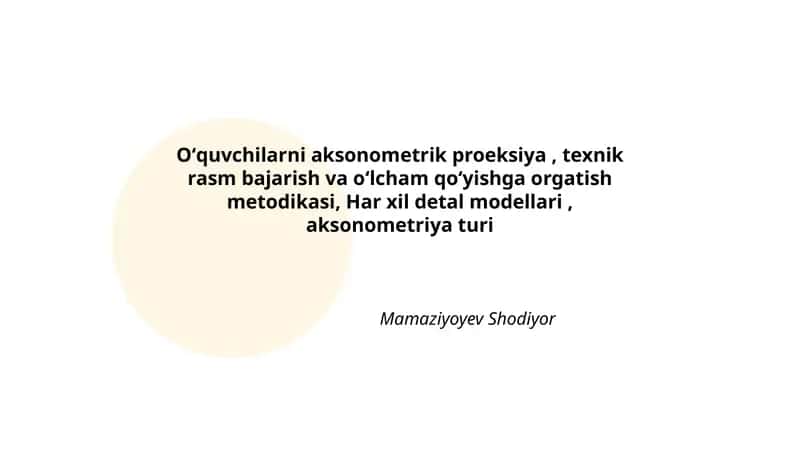 Aksonometrik Proeksiya va Rasm Bajarish Metodikasi