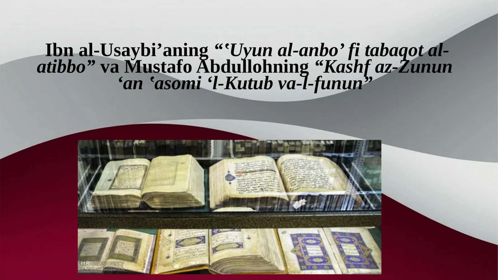 Ibn al-Usaybi’ning“‛Uyun al-anbo’ fi tabaqot al-atibbo”va Mustafo Abdullohning“Kashf az-Zunun‘an ‛asomi ‘l-Kutub va-l-funun”