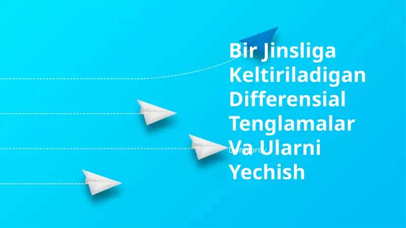Bir Jinsliga Keltiriladigan Differensial Tenglamalar Va Ularni Yechish