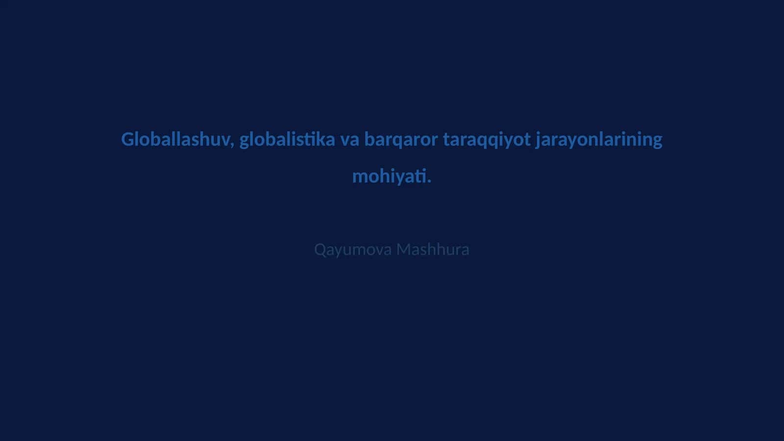 Globallashuv, globalistika va barqaror taraqqiyot jarayonlarining mohiyati