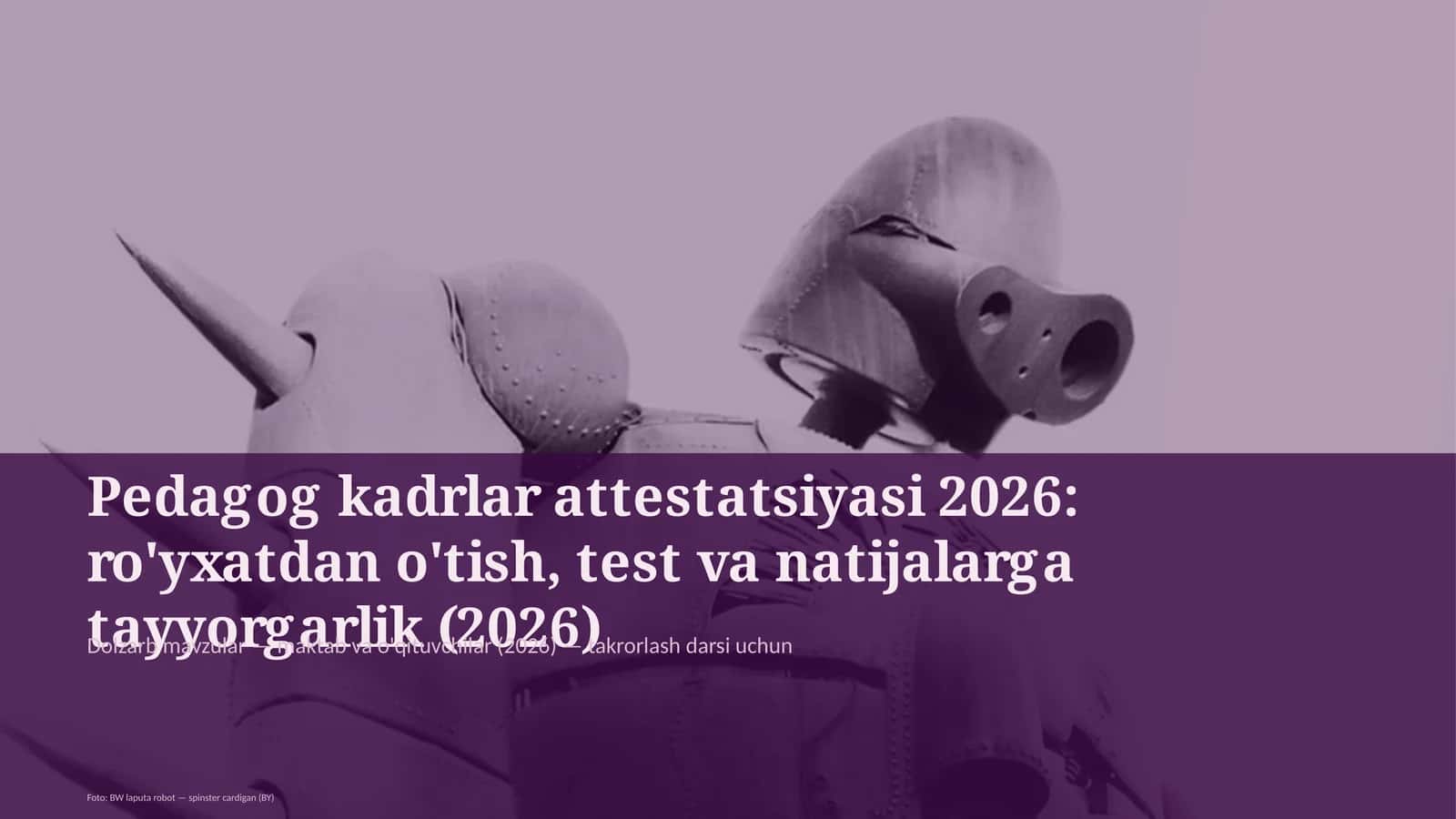 Pedagog kadrlar attestatsiyasi 2026: ro'yxatdan o'tish, test va natijalarga tayyorgarlik (2026)