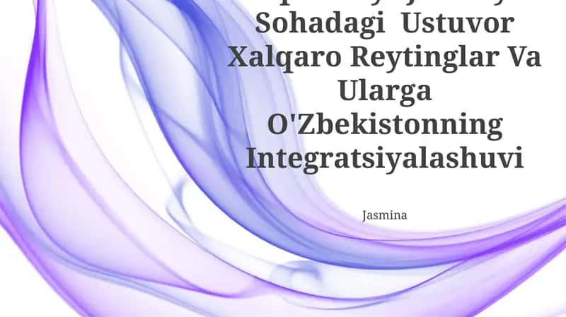 Iqtisodiy-Ijtimoiy Sohadagi Ustuvor Xalqaro Reytinglar Va Ularga O'Zbekistonning Integratsiyalashuvi