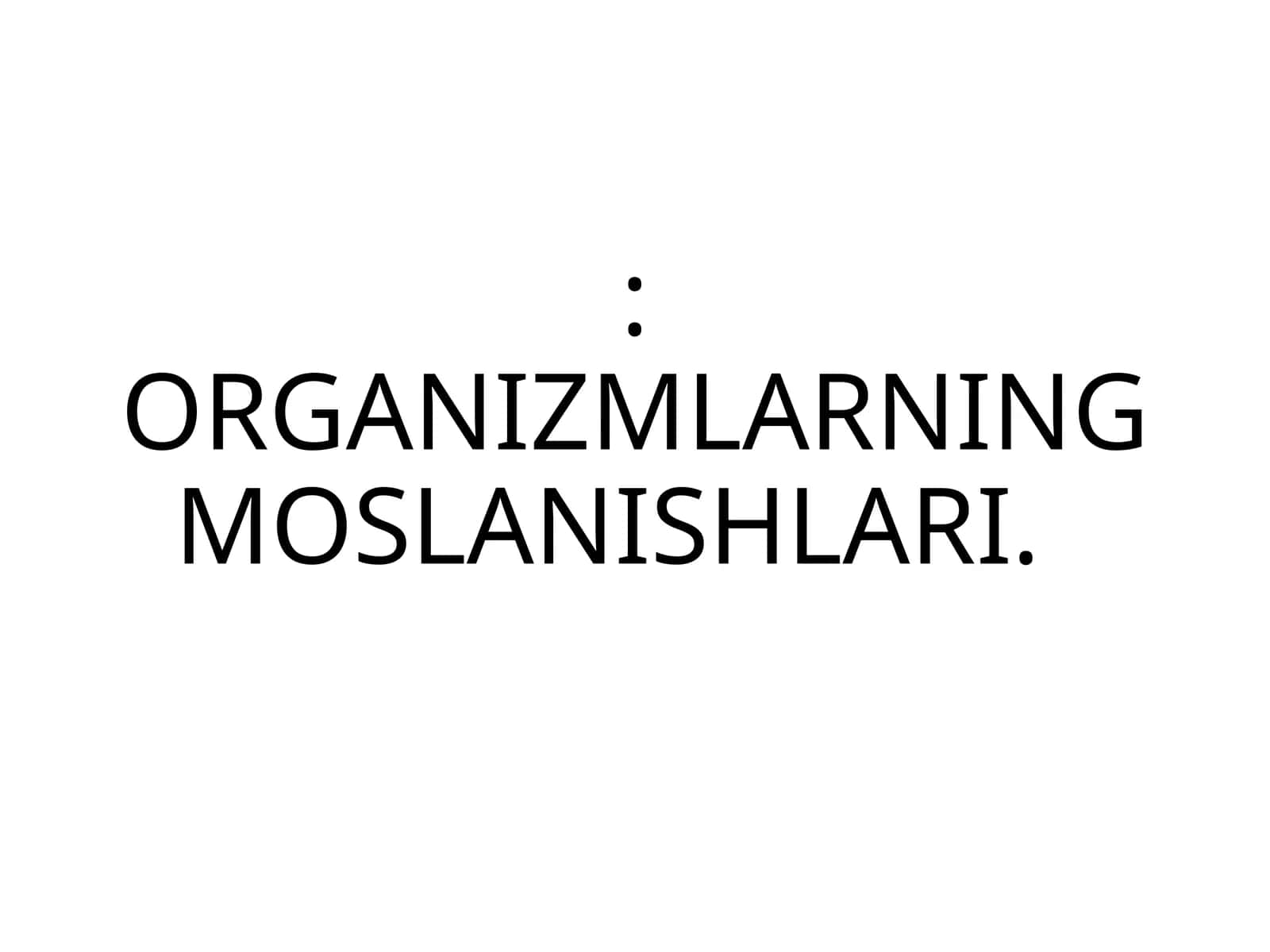 ORGANIZMLARNING MOSLANISHLARI