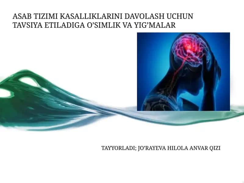 ASAB TIZIMI KASALLIKLARINI DAVOLASH UCHUN TAVSIYA ETILADIGA O’SIMLIK VA YIG’MALAR