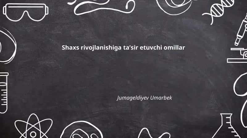 Shaxs rivojlanishiga ta'sir etuvchi omillar